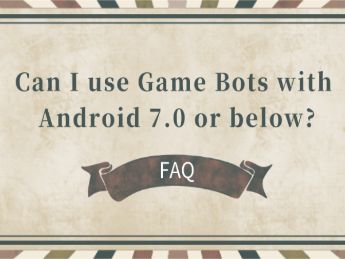 Can I use Game Bots with Android 7.0 or below?