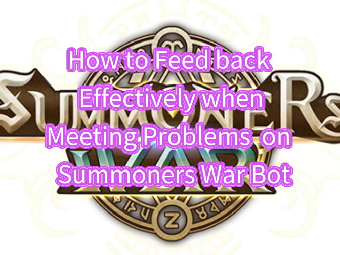 How to Feed back Effectively when Meeting Problems on Summoners War Bot?