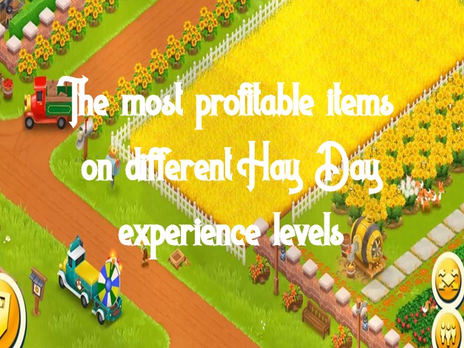 The Most Profitable Items On Different Hay Day Levels